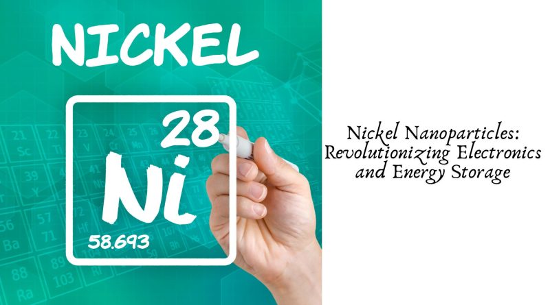 Nickel Nanoparticles: Revolutionizing Electronics and Energy Storage