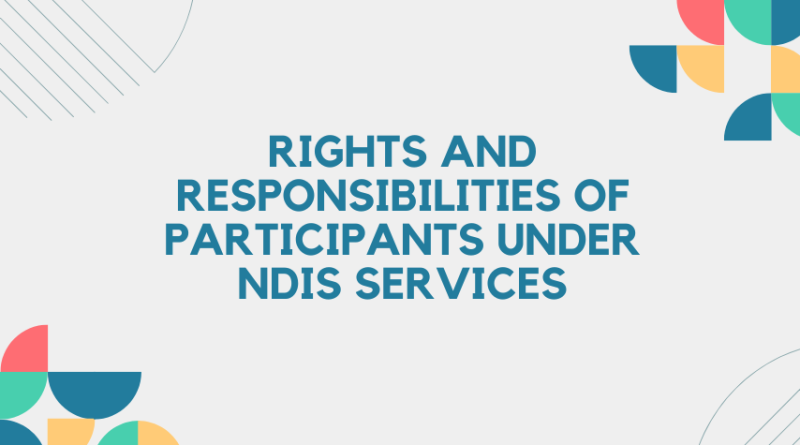 Rights and Responsibilities of Participants Under NDIS Services