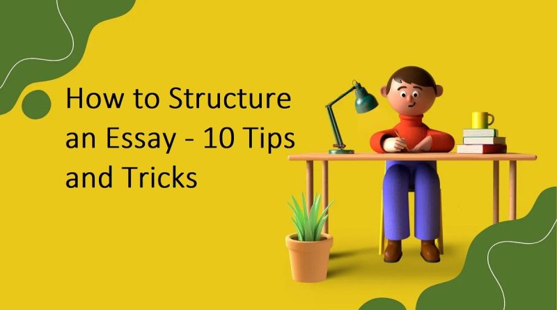 How to Structure an Essay - 10 Tips and Tricks