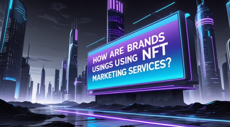 Brands Using NFT Marketing Services